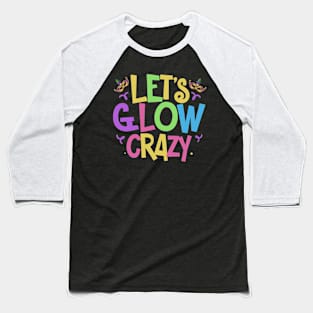 Let's Glow Crazy Baseball T-Shirt